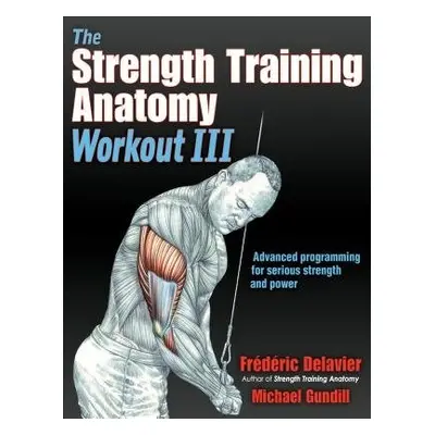 Strength Training Anatomy Workout III - Delavier, Frederic a Gundill, Michael