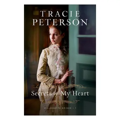 Secrets of My Heart - Peterson, Tracie