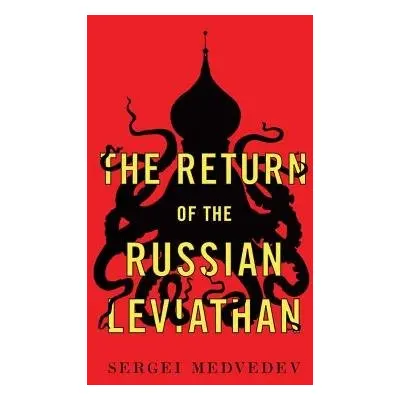 Return of the Russian Leviathan - Medvedev, Sergei (Higher School of Economics, Moscow)