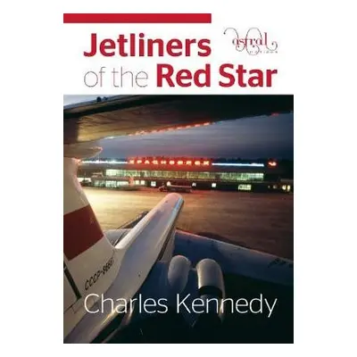 Jetliners of the Red Star - Kennedy, Charles