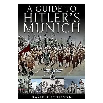 Guide to Hitler's Munich - Mathieson, David