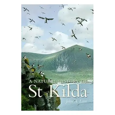 Natural History of St. Kilda - Love, John a Hamilton, Dr. David