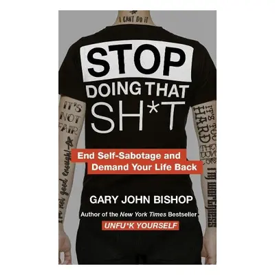 Stop Doing That Sh*t - Bishop, Gary John