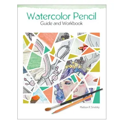 Watercolor Pencil Guide and Workbook - Smolsky, Madison R.