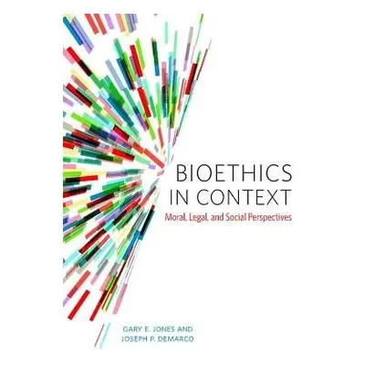 Bioethics in Context - Jones, Gary E. a Demarco, Joseph P.