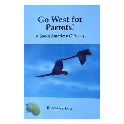 Go West for Parrots! - Low, Rosemary