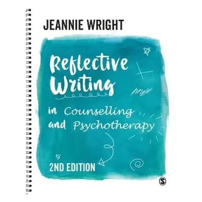 Reflective Writing in Counselling and Psychotherapy - Wright, Jeannie