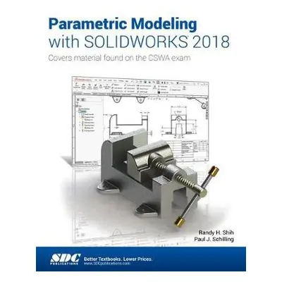 Parametric Modeling with SOLIDWORKS 2018 - Schilling, Paul a Shih, Randy