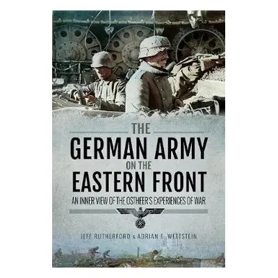 German Army on the Eastern Front - Rutherford, Jeff a Wettstein, Adrian