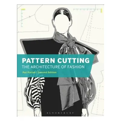 Pattern Cutting: The Architecture of Fashion - Parish, Pat (Chichester College/Northbrook Colleg