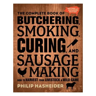 Complete Book of Butchering, Smoking, Curing, and Sausage Making - Hasheider, Philip