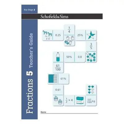 Fractions, Decimals and Percentages Book 5 Teacher's Guide (Year 5, Ages 9-10) - Schofield a S