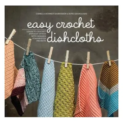 Easy Crochet Dishcloths - Rasmussen, Camilla Schmidt a Grangaard, Sofie