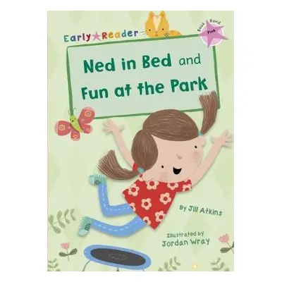 Ned in Bed and Fun at the Park - Atkins, Jill