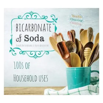 Bicarbonate of Soda - Sutherland, Diane a Sutherland, Jon a Keevill, Liz a Eyres, Kevin