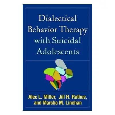 Dialectical Behavior Therapy with Suicidal Adolescents - Miller, Alec L. a Rathus, Jill H. a Lin