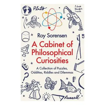 A Cabinet of Philosophical Curiosities - Sorensen, Roy