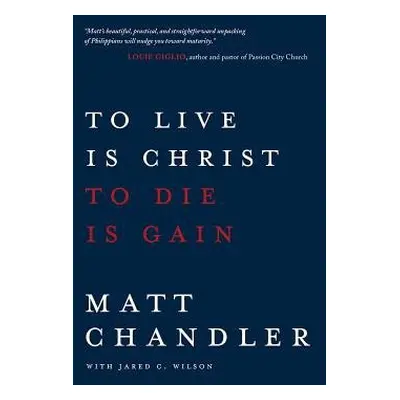 To Live Is Christ to Die Is Ga - Chandler, Matt