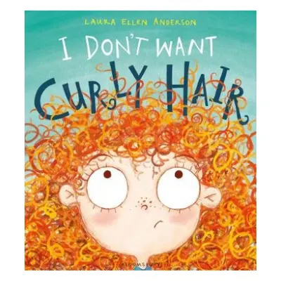 I Don't Want Curly Hair! - Anderson, Laura Ellen