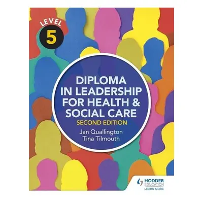 Level 5 Diploma in Leadership for Health and Social Care 2nd Edition - Tilmouth, Tina a Qualling