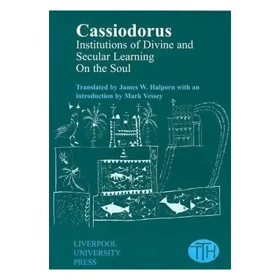 Cassiodorus: Institutions of Divine and Secular Learning - Cassiodorus