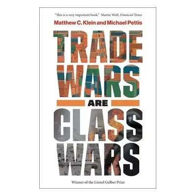 Trade Wars Are Class Wars - Klein, Matthew C. a Pettis, Michael