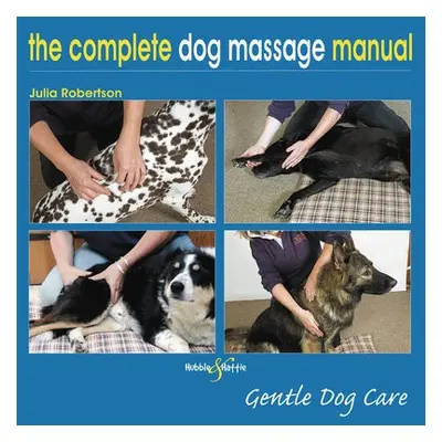 Complete Dog Massage Manual - Robertson, Julia