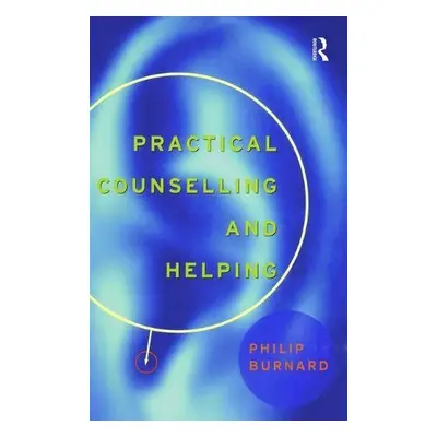 Practical Counselling and Helping - Burnard, Philip