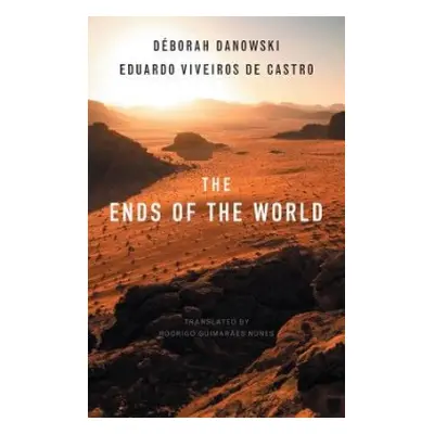 Ends of the World - Danowski, Deborah a Viveiros de Castro, Eduardo