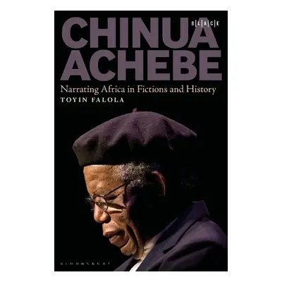 Chinua Achebe - Falola, Dr. Toyin (Professor a Jacob a Frances Sanger Mossiker Chair in the H