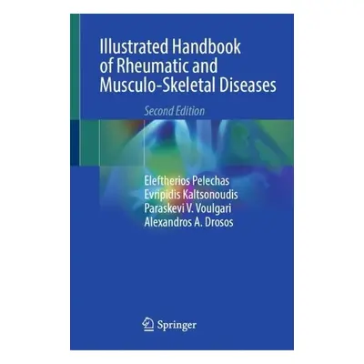 Illustrated Handbook of Rheumatic and Musculo-Skeletal Diseases - Pelechas, Eleftherios a Kaltso