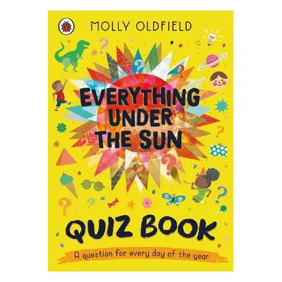 Everything Under the Sun: The Quiz Book! - Oldfield, Molly