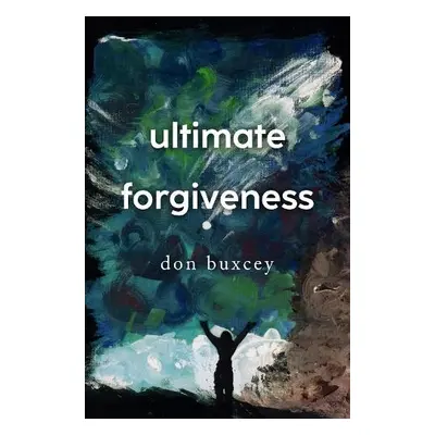 Ultimate Forgiveness - Buxcey, Don