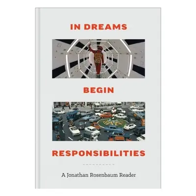 In Dreams Begin Responsibilities: A Jonathan Rosenbaum Reader - Rosenbaum, Jonathan