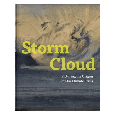 Storm Cloud - Picturing the Origins of Our Climate Crisis