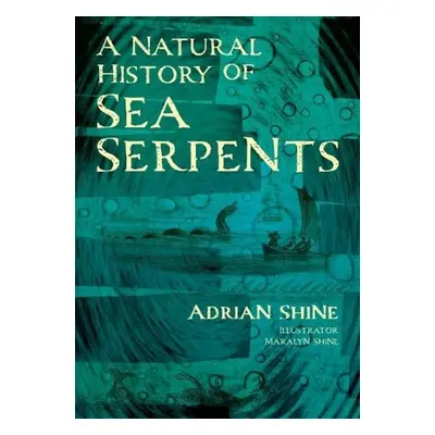 Natural History of Sea Serpents - Shine, Adrian