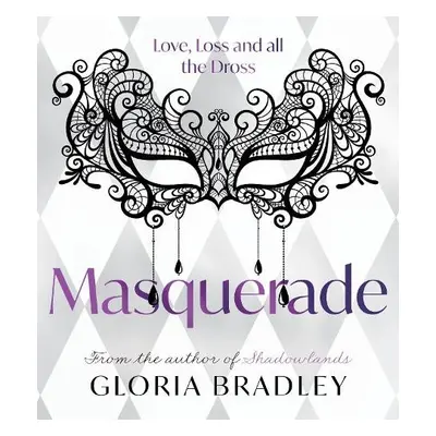 Masquerade – Love, Loss and all the Dross - Bradley, Gloria