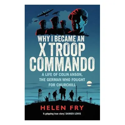 Why I Became an X Troop Commando - Fry, Helen