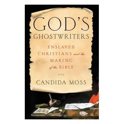 God's Ghostwriters : Enslaved Christians and the Making of the Bible