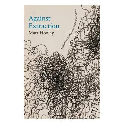 Against Extraction - Hooley, Matt