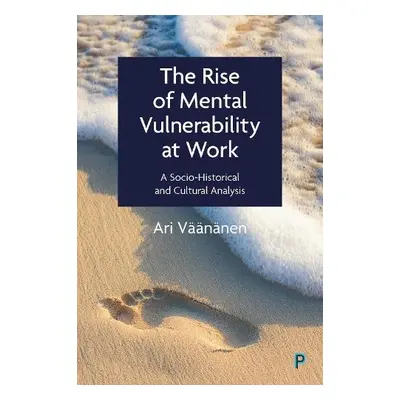 Rise of Mental Vulnerability at Work - Vaananen, Ari (Finnish Institute of Occupational Health (