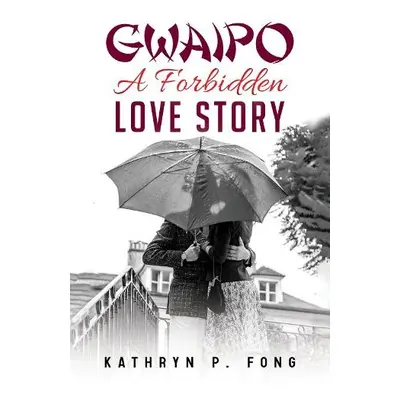 GWAIPO - A Forbidden Love Story - Fong, Kathryn P.