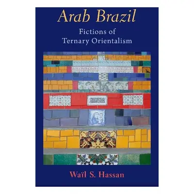 Arab Brazil - Hassan, Wail S. (Professor of Comparative Literature and English, Professor of Com