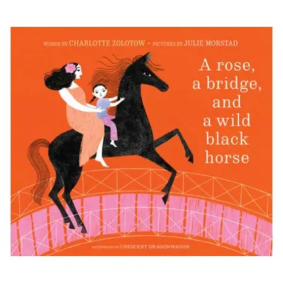 Rose, a Bridge, and a Wild Black Horse - Zolotow, Charlotte