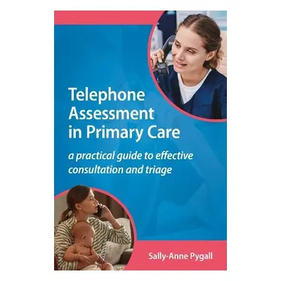 Telephone Assessment in Primary Care - Pygall, Sally-Anne