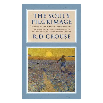 Soul's Pilgrimage - Volume 1: From Advent to Pentecost - Crouse, Robert