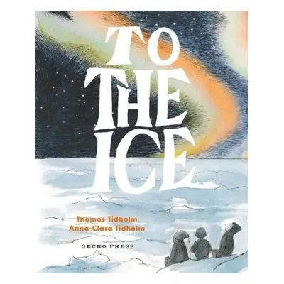 To the Ice - Tidholm, Thomas