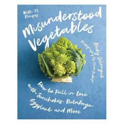 Misunderstood Vegetables - Selengut, Becky