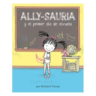 Ally-sauria y el primer dia de escuela (Spanish Edition) - Torrey, Richard