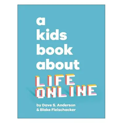 Kids Book About Life Online - Anderson, Dave S. a Fleischacker, Blake